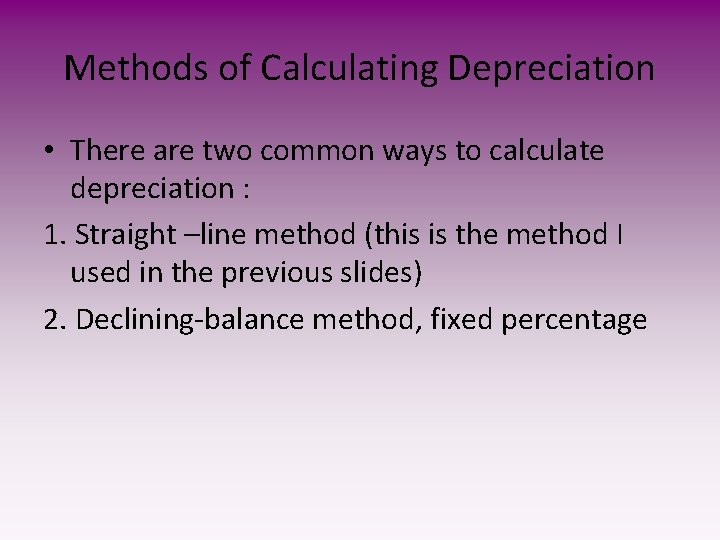 Methods of Calculating Depreciation • There are two common ways to calculate depreciation :