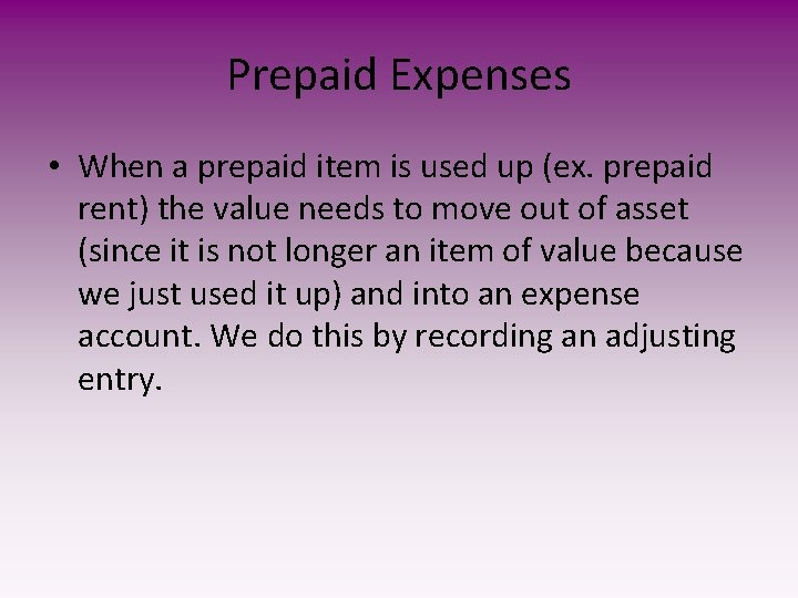 Prepaid Expenses • When a prepaid item is used up (ex. prepaid rent) the