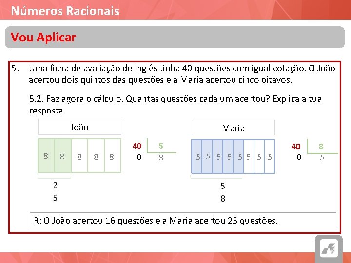 Números Racionais Vou Aplicar 5. Uma ficha de avaliação de Inglês tinha 40 questões