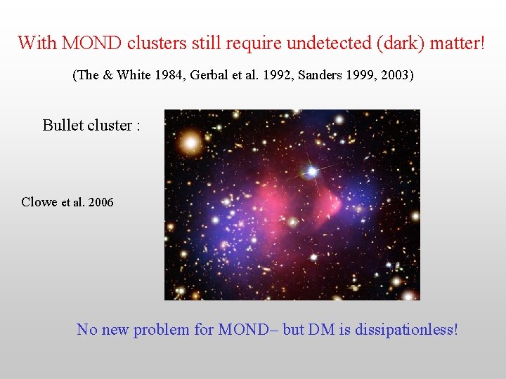 With MOND clusters still require undetected (dark) matter! (The & White 1984, Gerbal et