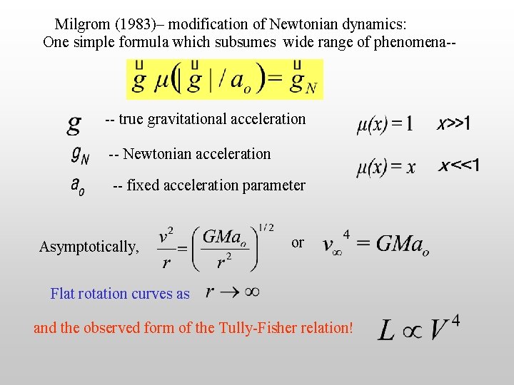 Milgrom (1983)– modification of Newtonian dynamics: One simple formula which subsumes wide range of