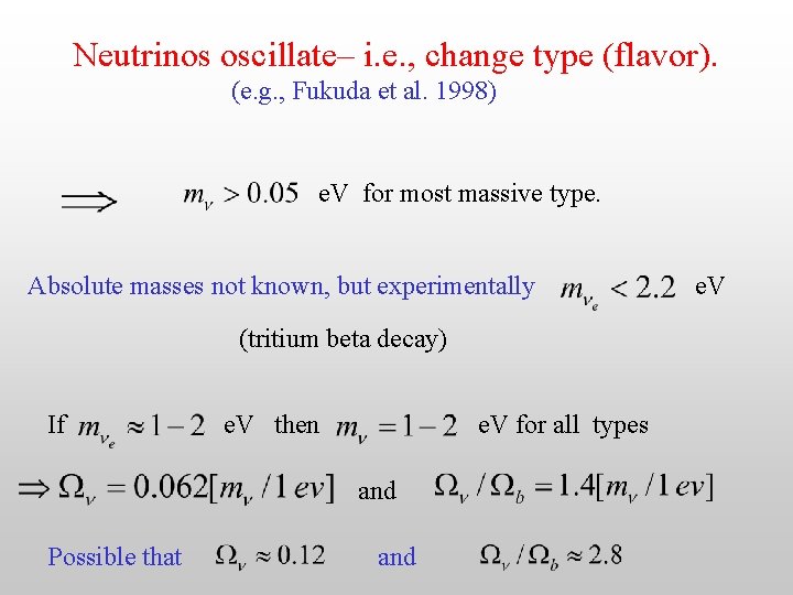 Neutrinos oscillate– i. e. , change type (flavor). (e. g. , Fukuda et al.