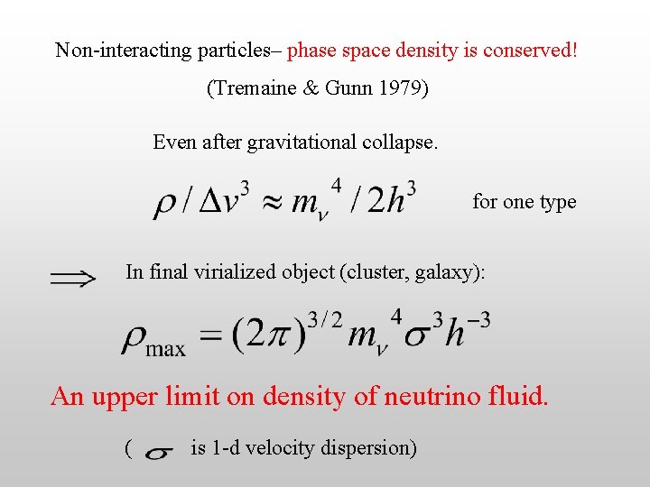 Non-interacting particles– phase space density is conserved! (Tremaine & Gunn 1979) Even after gravitational