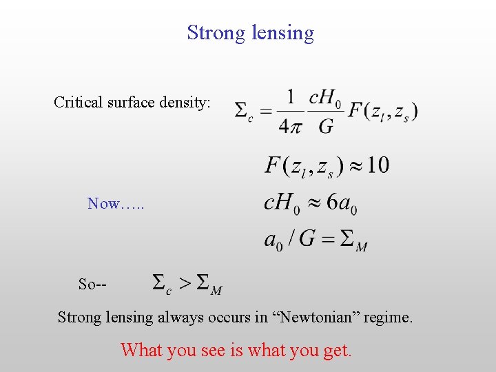 Strong lensing Critical surface density: Now…. . So-Strong lensing always occurs in “Newtonian” regime.