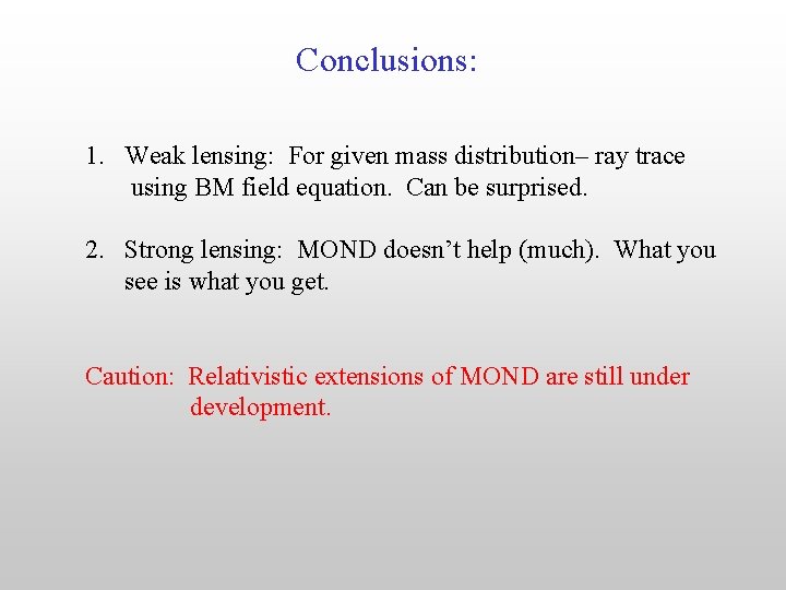 Conclusions: 1. Weak lensing: For given mass distribution– ray trace using BM field equation.