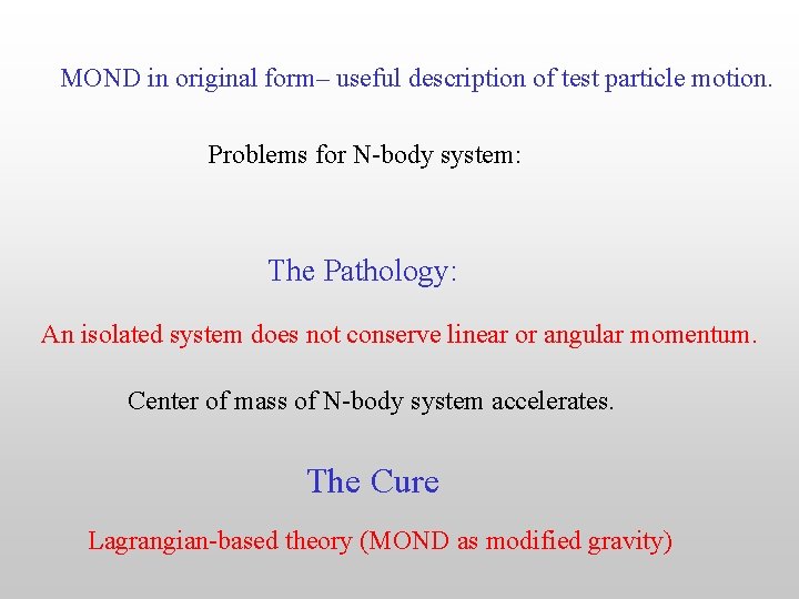MOND in original form– useful description of test particle motion. Problems for N-body system: