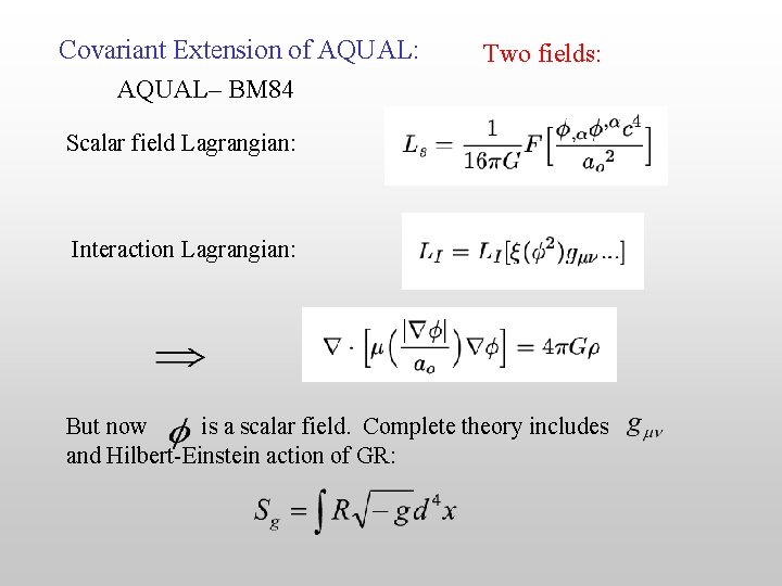 Covariant Extension of AQUAL: AQUAL– BM 84 Two fields: Scalar field Lagrangian: Interaction Lagrangian: