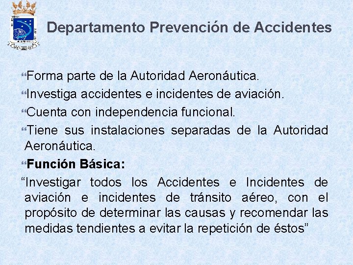 Departamento Prevención de Accidentes Forma parte de la Autoridad Aeronáutica. Investiga accidentes e incidentes