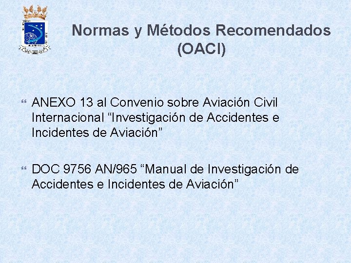 Normas y Métodos Recomendados (OACI) ANEXO 13 al Convenio sobre Aviación Civil Internacional “Investigación