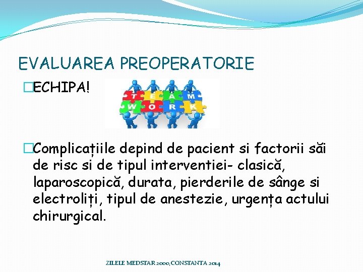 EVALUAREA PREOPERATORIE �ECHIPA! �Complicațiile depind de pacient si factorii săi de risc si de EVALUAREA PREOPERATORIE �ECHIPA! �Complicațiile depind de pacient si factorii săi de risc si de