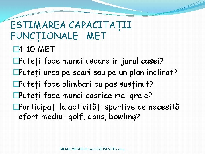 ESTIMAREA CAPACITAȚII FUNCȚIONALE MET � 4 -10 MET �Puteți face munci usoare in jurul ESTIMAREA CAPACITAȚII FUNCȚIONALE MET � 4 -10 MET �Puteți face munci usoare in jurul