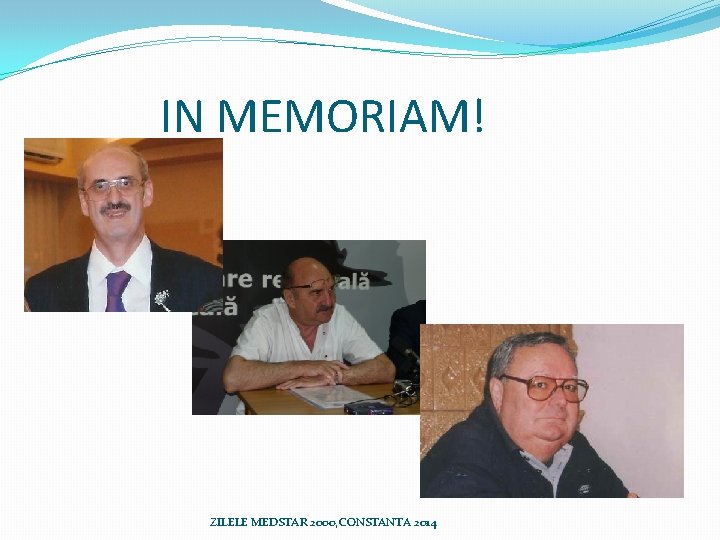 IN MEMORIAM! ZILELE MEDSTAR 2000, CONSTANTA 2014 IN MEMORIAM! ZILELE MEDSTAR 2000, CONSTANTA 2014