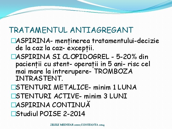 TRATAMENTUL ANTIAGREGANT �ASPIRINA- menținerea tratamentului-decizie de la caz- excepții. �ASPIRINA SI CLOPIDOGREL - 5 TRATAMENTUL ANTIAGREGANT �ASPIRINA- menținerea tratamentului-decizie de la caz- excepții. �ASPIRINA SI CLOPIDOGREL - 5