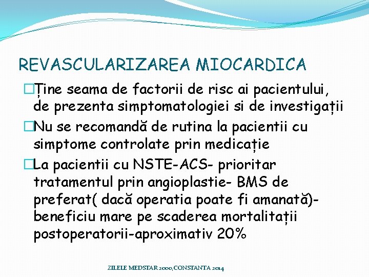 REVASCULARIZAREA MIOCARDICA �Ține seama de factorii de risc ai pacientului, de prezenta simptomatologiei si REVASCULARIZAREA MIOCARDICA �Ține seama de factorii de risc ai pacientului, de prezenta simptomatologiei si