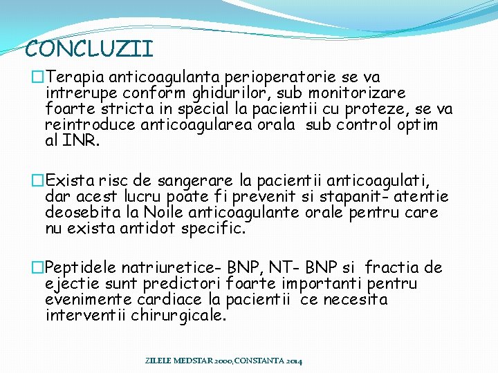 CONCLUZII �Terapia anticoagulanta perioperatorie se va intrerupe conform ghidurilor, sub monitorizare foarte stricta in CONCLUZII �Terapia anticoagulanta perioperatorie se va intrerupe conform ghidurilor, sub monitorizare foarte stricta in