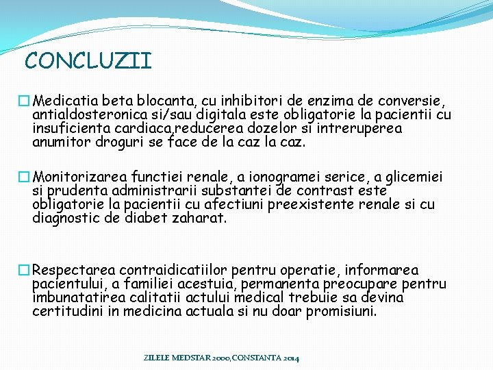CONCLUZII � Medicatia beta blocanta, cu inhibitori de enzima de conversie, antialdosteronica si/sau digitala CONCLUZII � Medicatia beta blocanta, cu inhibitori de enzima de conversie, antialdosteronica si/sau digitala