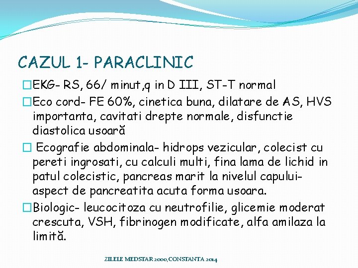 CAZUL 1 - PARACLINIC �EKG- RS, 66/ minut, q in D III, ST-T normal CAZUL 1 - PARACLINIC �EKG- RS, 66/ minut, q in D III, ST-T normal