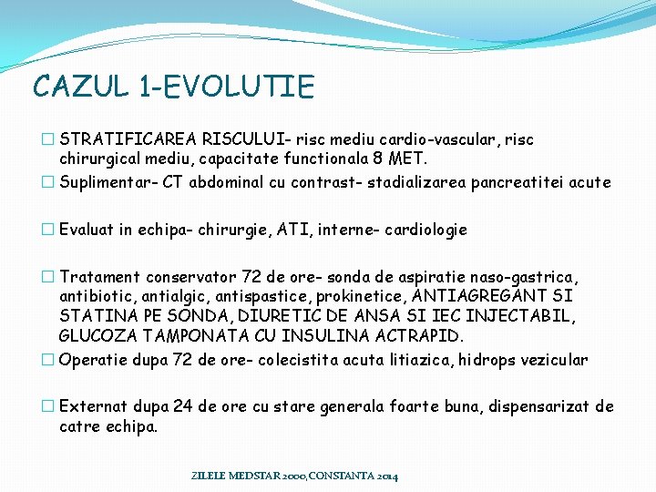 CAZUL 1 -EVOLUTIE � STRATIFICAREA RISCULUI- risc mediu cardio-vascular, risc chirurgical mediu, capacitate functionala CAZUL 1 -EVOLUTIE � STRATIFICAREA RISCULUI- risc mediu cardio-vascular, risc chirurgical mediu, capacitate functionala