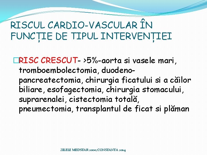 RISCUL CARDIO-VASCULAR ÎN FUNCȚIE DE TIPUL INTERVENȚIEI �RISC CRESCUT- >5%-aorta si vasele mari, tromboembolectomia, RISCUL CARDIO-VASCULAR ÎN FUNCȚIE DE TIPUL INTERVENȚIEI �RISC CRESCUT- >5%-aorta si vasele mari, tromboembolectomia,