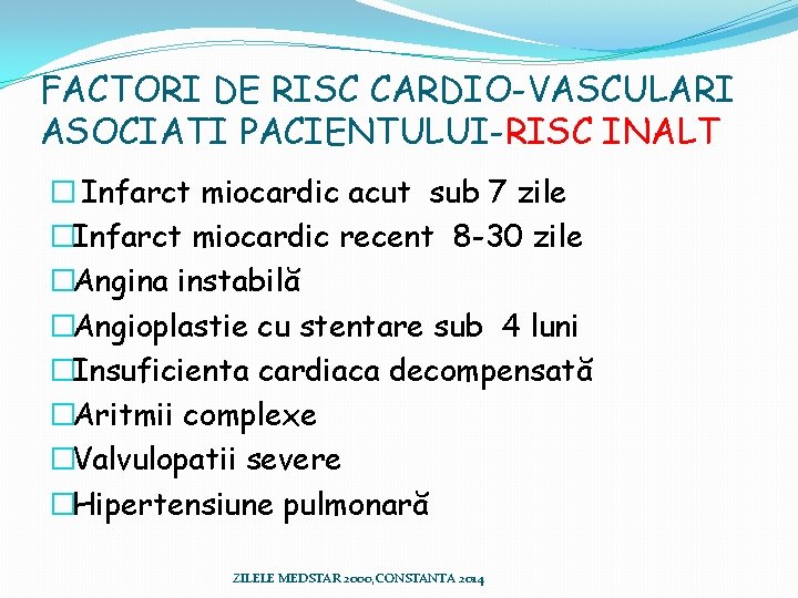 FACTORI DE RISC CARDIO-VASCULARI ASOCIATI PACIENTULUI-RISC INALT � Infarct miocardic acut sub 7 zile FACTORI DE RISC CARDIO-VASCULARI ASOCIATI PACIENTULUI-RISC INALT � Infarct miocardic acut sub 7 zile