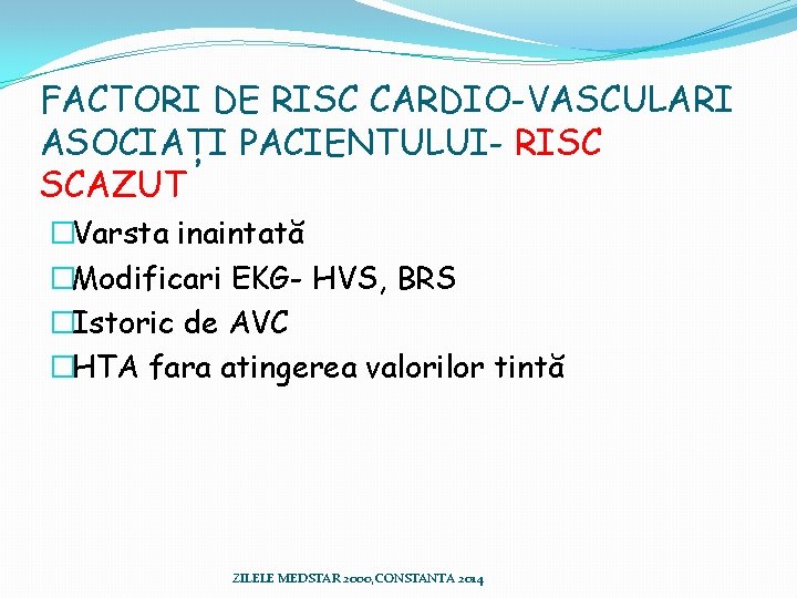 FACTORI DE RISC CARDIO-VASCULARI ASOCIAȚI PACIENTULUI- RISC SCAZUT �Varsta inaintată �Modificari EKG- HVS, BRS FACTORI DE RISC CARDIO-VASCULARI ASOCIAȚI PACIENTULUI- RISC SCAZUT �Varsta inaintată �Modificari EKG- HVS, BRS