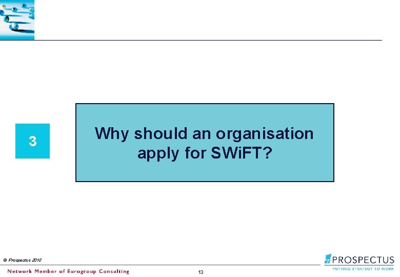 3 Why should an organisation apply for SWi. FT? © Prospectus 2010 13 