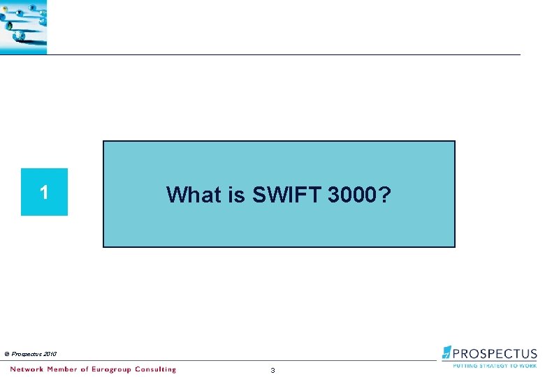 1 What is SWIFT 3000? © Prospectus 2010 3 