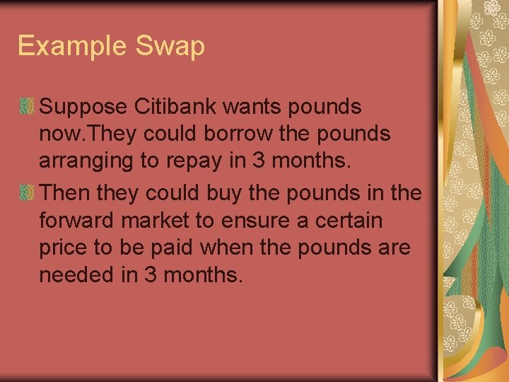 Example Swap Suppose Citibank wants pounds now. They could borrow the pounds arranging to