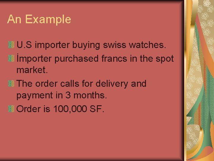 An Example U. S importer buying swiss watches. İmporter purchased francs in the spot
