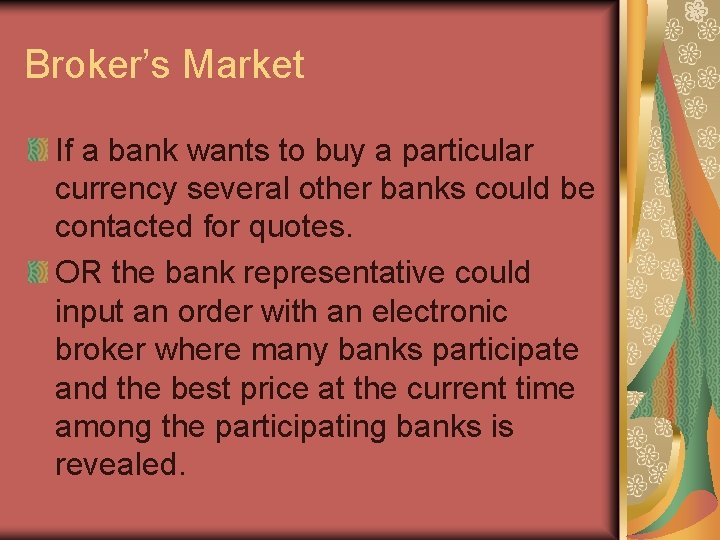 Broker’s Market If a bank wants to buy a particular currency several other banks