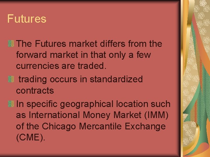 Futures The Futures market differs from the forward market in that only a few