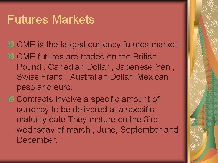 Futures Markets CME is the largest currency futures market. CME futures are traded on