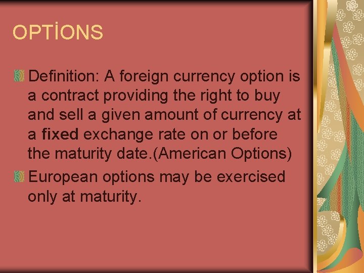 OPTİONS Definition: A foreign currency option is a contract providing the right to buy