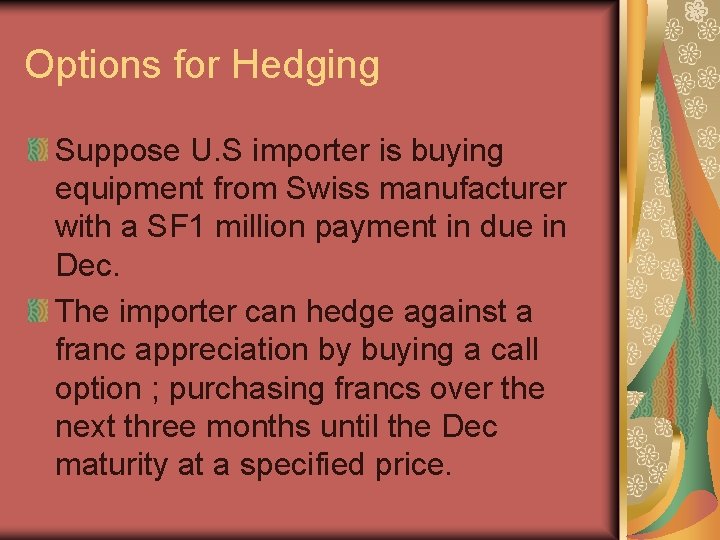 Options for Hedging Suppose U. S importer is buying equipment from Swiss manufacturer with