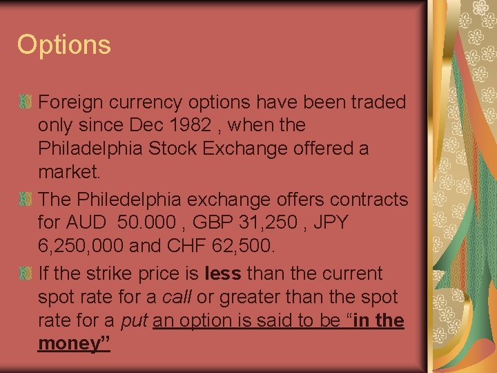 Options Foreign currency options have been traded only since Dec 1982 , when the