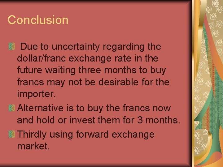 Conclusion Due to uncertainty regarding the dollar/franc exchange rate in the future waiting three