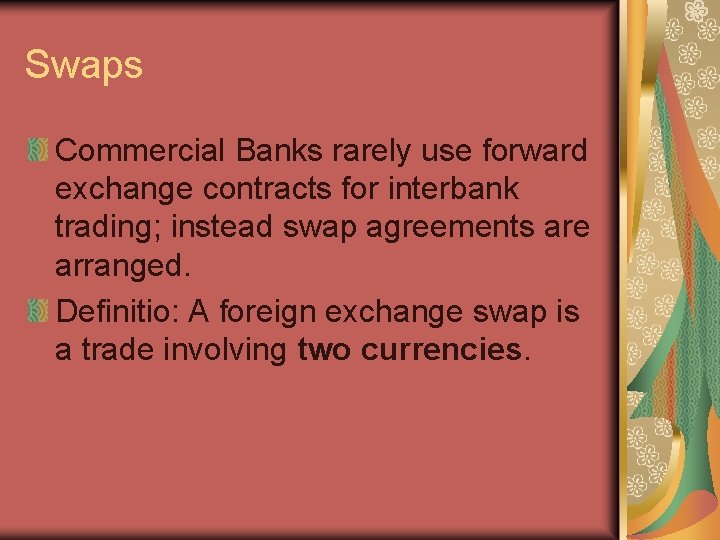 Swaps Commercial Banks rarely use forward exchange contracts for interbank trading; instead swap agreements