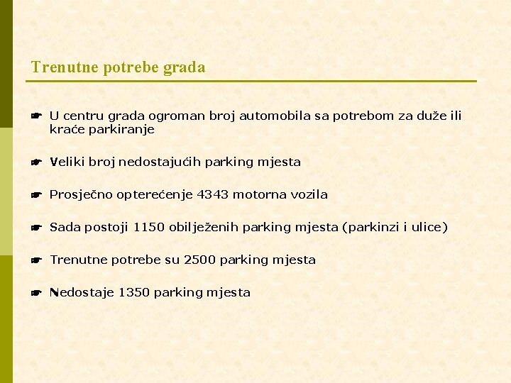 Trenutne potrebe grada ☛ U centru grada ogroman broj automobila sa potrebom za duže