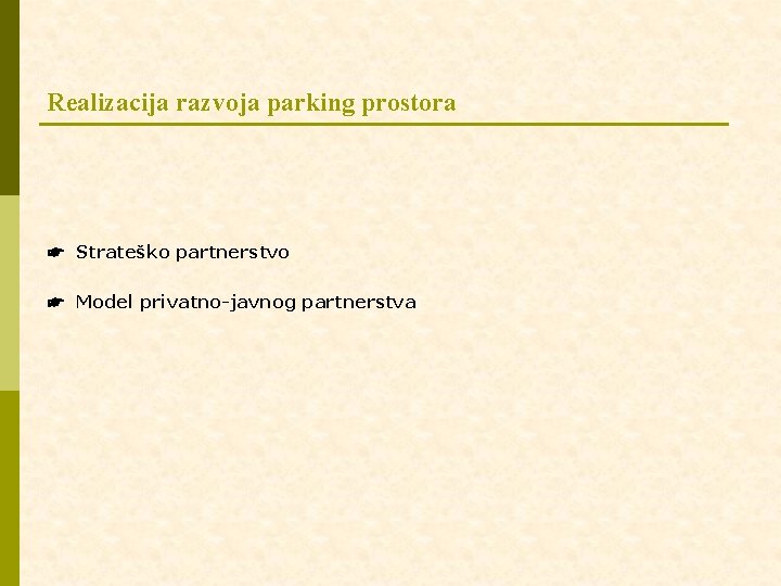 Realizacija razvoja parking prostora ☛ Strateško partnerstvo ☛ Model privatno-javnog partnerstva 