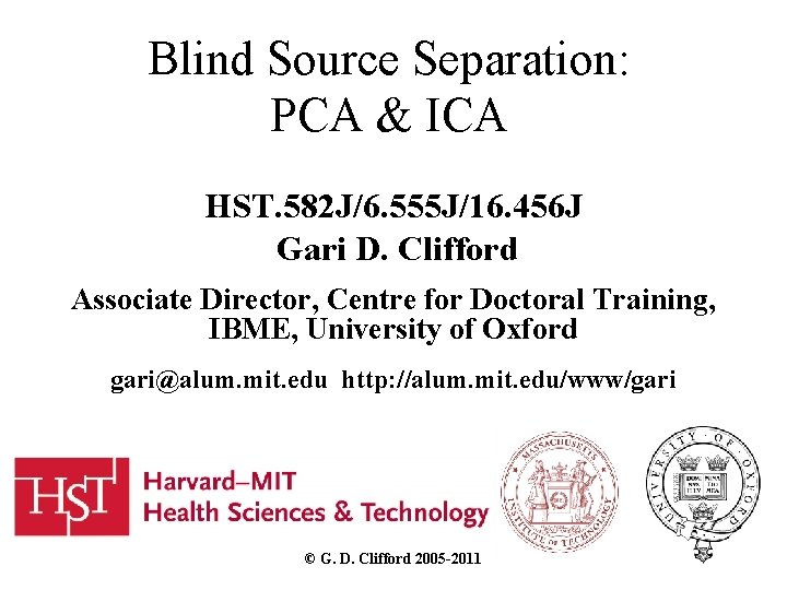 Blind Source Separation: PCA & ICA HST. 582 J/6. 555 J/16. 456 J Gari