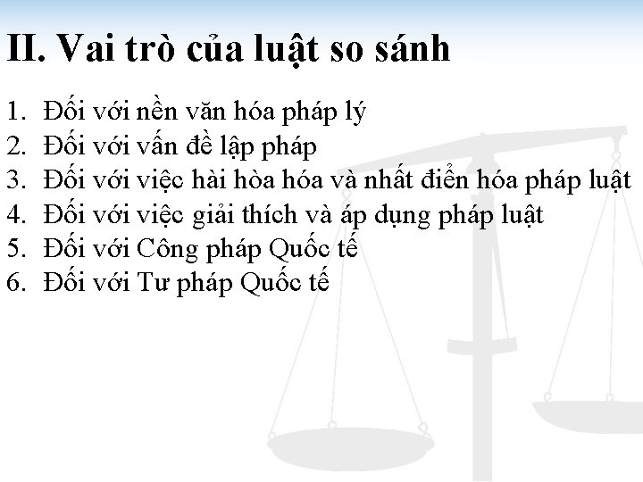 II. Vai trò của luật so sánh 1. 2. 3. 4. 5. 6. Đối II. Vai trò của luật so sánh 1. 2. 3. 4. 5. 6. Đối