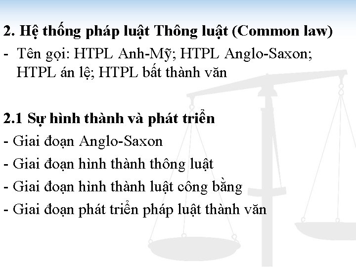 2. Hệ thống pháp luật Thông luật (Common law) - Tên gọi: HTPL Anh-Mỹ;