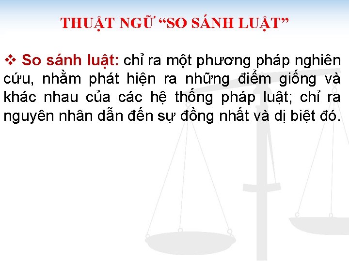 THUẬT NGỮ “SO SÁNH LUẬT” v So sánh luật: chỉ ra một phương pháp