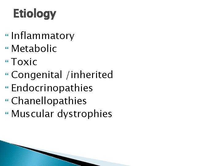 Etiology Inflammatory Metabolic Toxic Congenital /inherited Endocrinopathies Chanellopathies Muscular dystrophies Etiology Inflammatory Metabolic Toxic Congenital /inherited Endocrinopathies Chanellopathies Muscular dystrophies