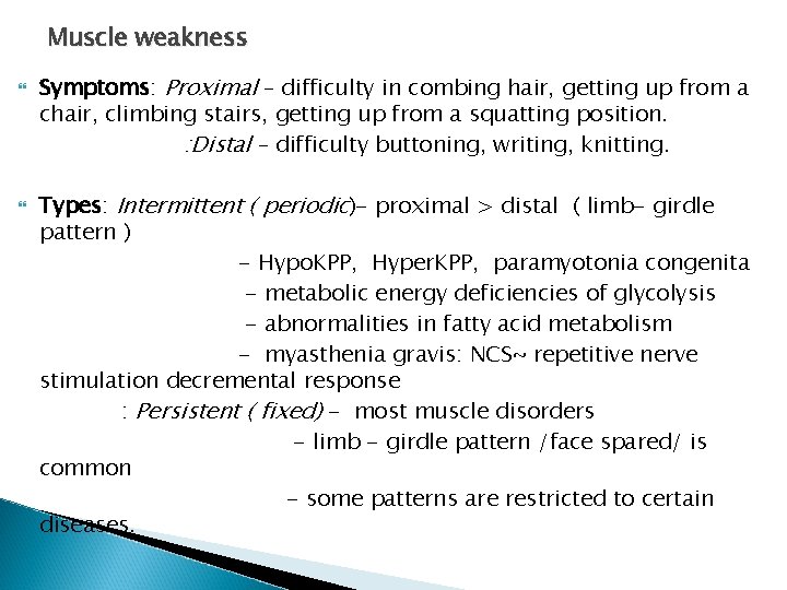 Muscle weakness Symptoms: Proximal – difficulty in combing hair, getting up from a chair, Muscle weakness Symptoms: Proximal – difficulty in combing hair, getting up from a chair,