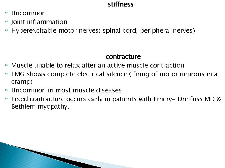 stiffness Uncommon Joint inflammation Hyperexcitable motor nerves( spinal cord, peripheral nerves) contracture Muscle unable stiffness Uncommon Joint inflammation Hyperexcitable motor nerves( spinal cord, peripheral nerves) contracture Muscle unable