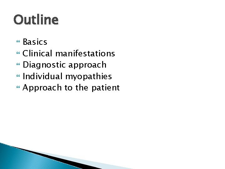 Outline Basics Clinical manifestations Diagnostic approach Individual myopathies Approach to the patient Outline Basics Clinical manifestations Diagnostic approach Individual myopathies Approach to the patient
