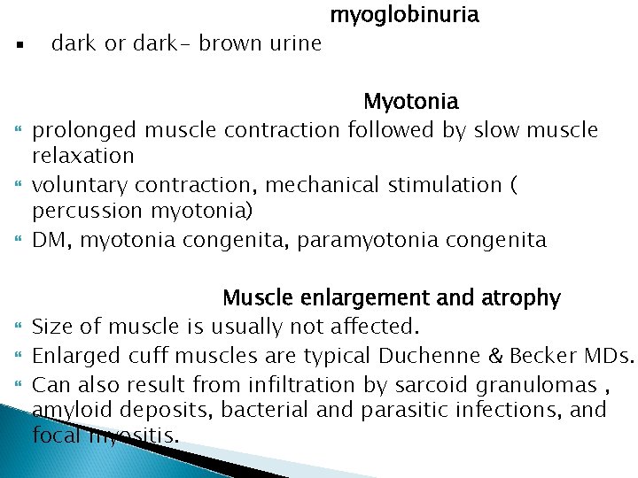 ▪ dark or dark- brown urine myoglobinuria Myotonia prolonged muscle contraction followed by slow ▪ dark or dark- brown urine myoglobinuria Myotonia prolonged muscle contraction followed by slow