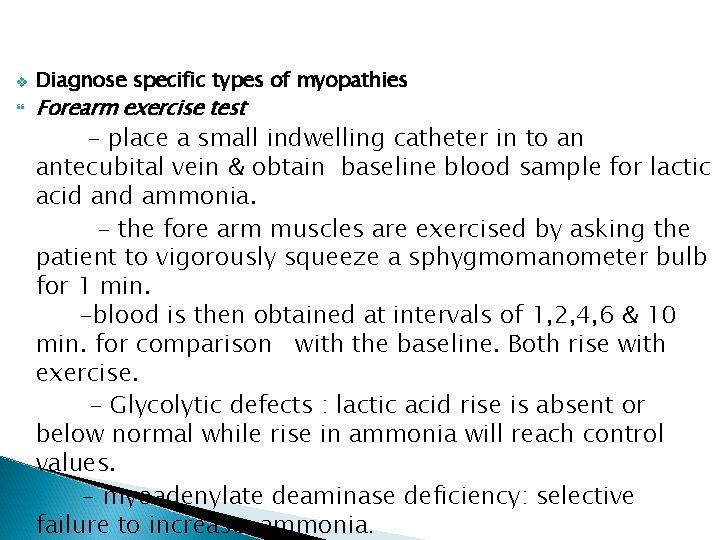 v Diagnose specific types of myopathies Forearm exercise test - place a small indwelling v Diagnose specific types of myopathies Forearm exercise test - place a small indwelling