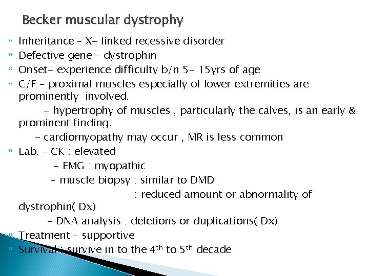 Becker muscular dystrophy Inheritance – X- linked recessive disorder Defective gene – dystrophin Onset- Becker muscular dystrophy Inheritance – X- linked recessive disorder Defective gene – dystrophin Onset-